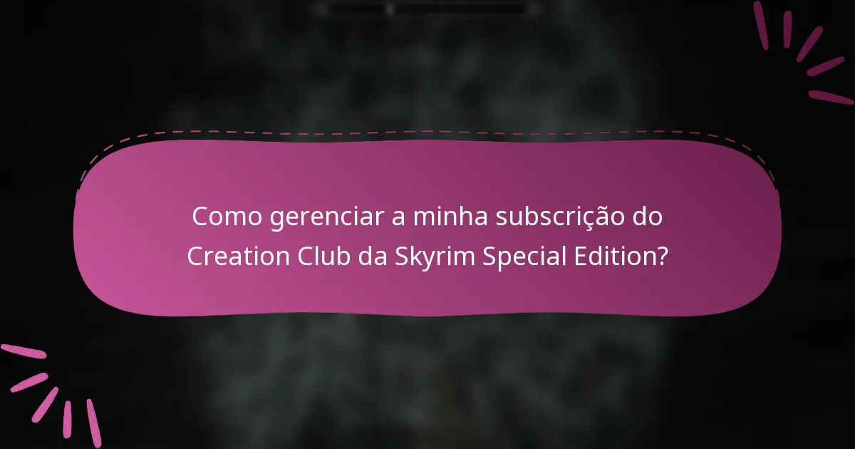 Como gerenciar a minha subscrição do Creation Club da Skyrim Special Edition?