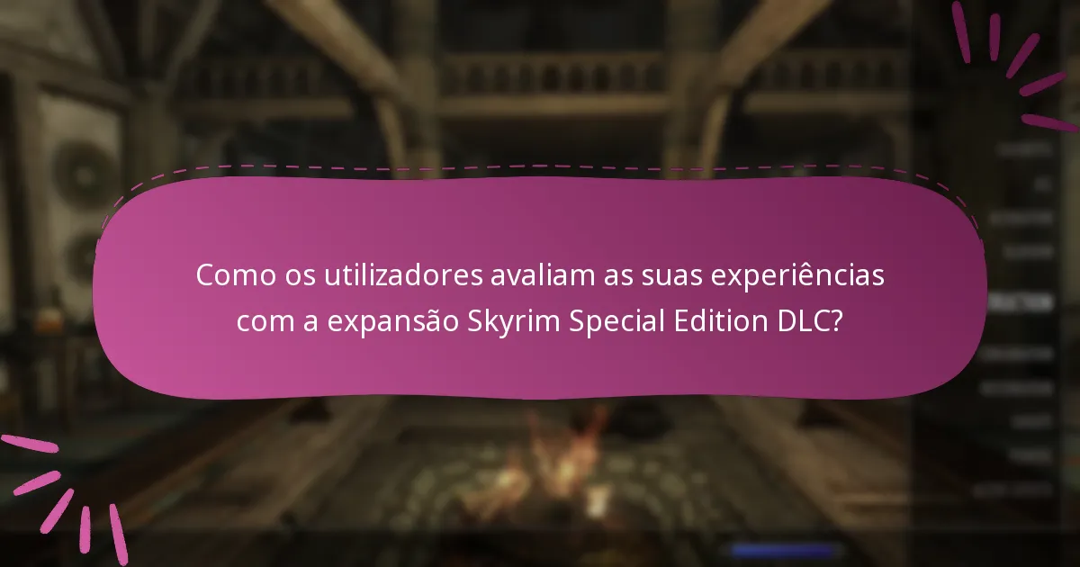 Como os utilizadores avaliam as suas experiências com a expansão Skyrim Special Edition DLC?