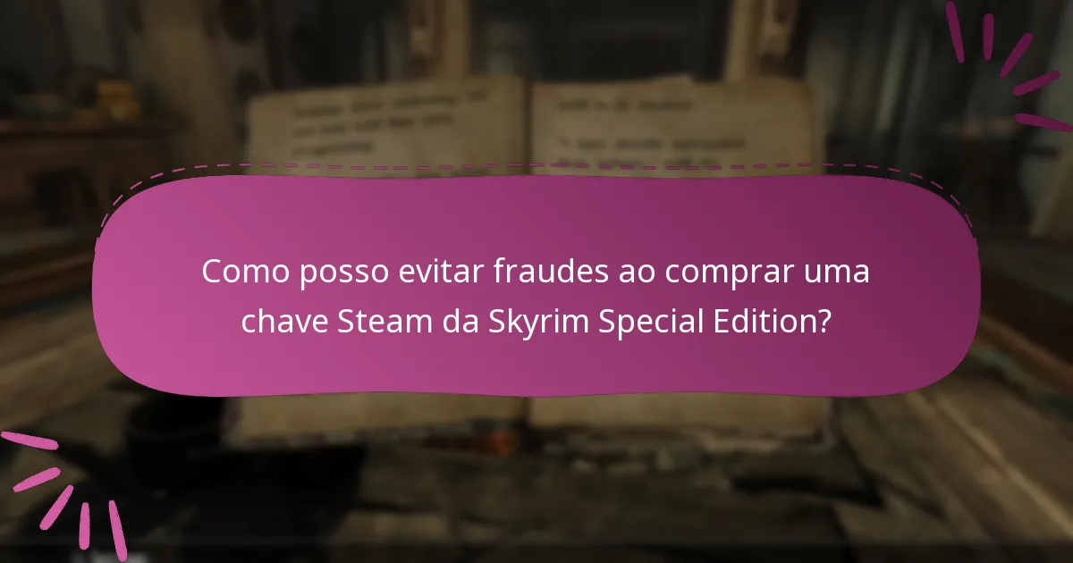 Como posso evitar fraudes ao comprar uma chave Steam da Skyrim Special Edition?