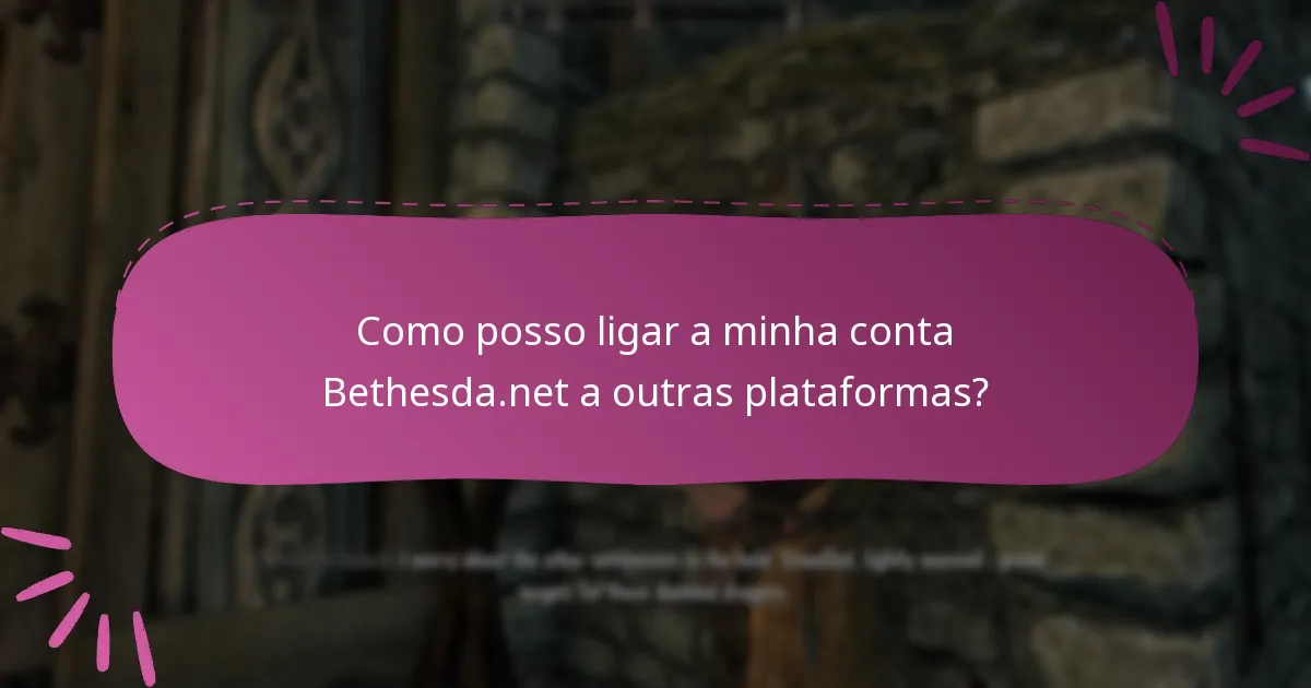 Como posso ligar a minha conta Bethesda.net a outras plataformas?