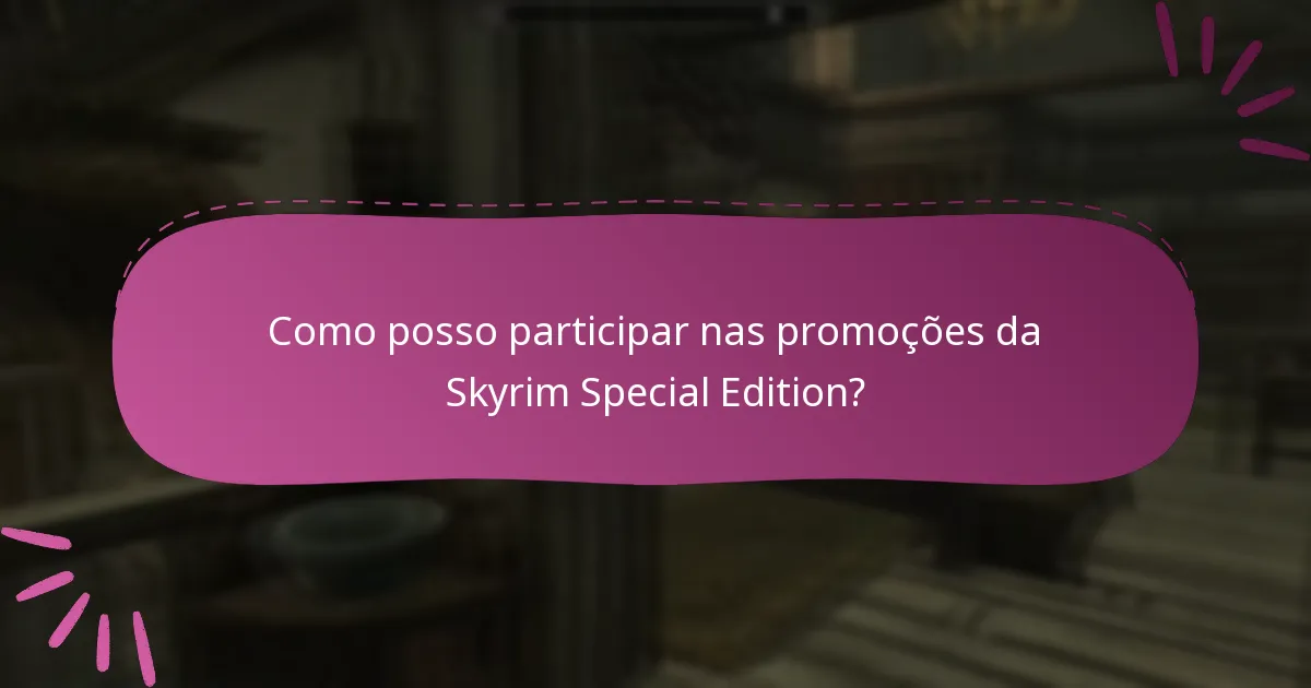 Quais são os benefícios de participar nas promoções da Skyrim Special Edition?
