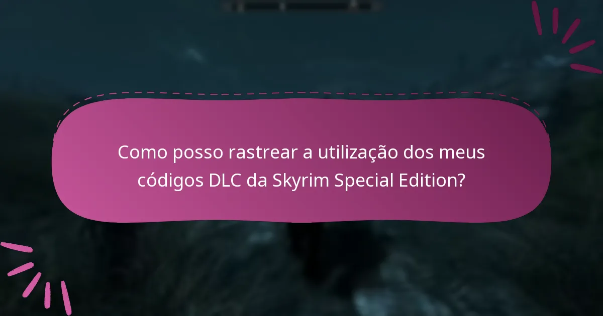 Como posso gerir eficazmente os meus códigos DLC da Skyrim Special Edition?