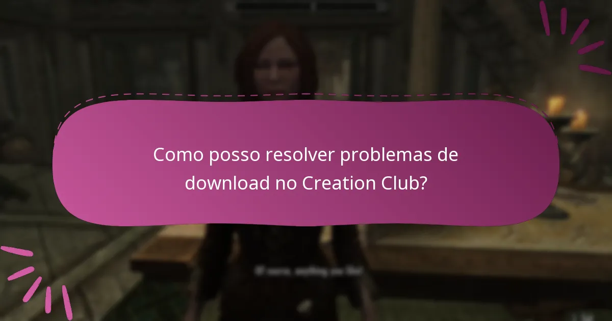 Como posso resolver problemas de download no Creation Club?