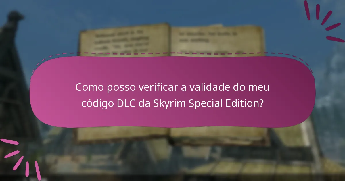 Como posso verificar a validade do meu código DLC da Skyrim Special Edition?