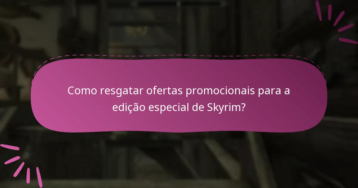 Como resgatar ofertas promocionais para a edição especial de Skyrim?