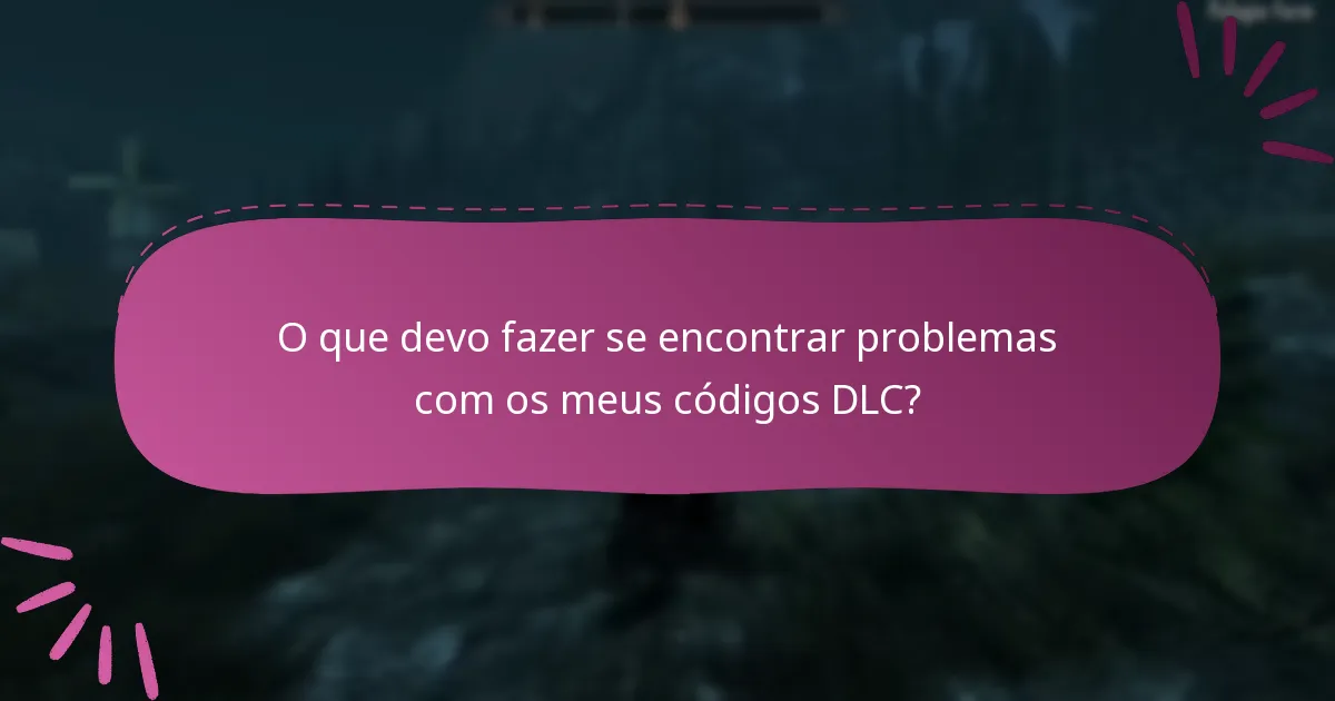 O que devo fazer se encontrar problemas com os meus códigos DLC?