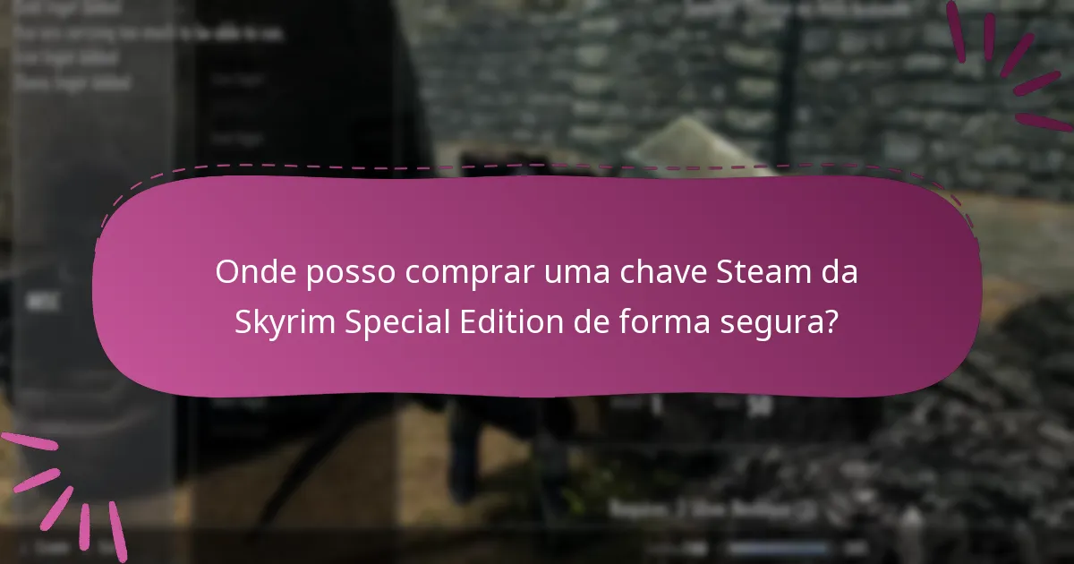 Onde posso comprar uma chave Steam da Skyrim Special Edition de forma segura?