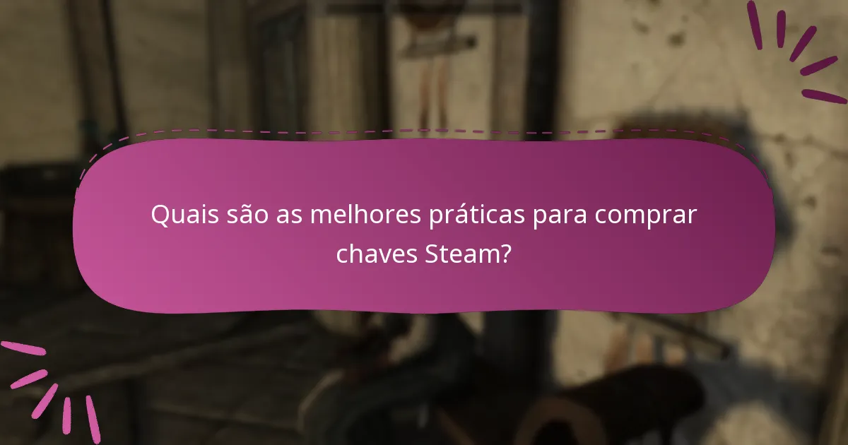 Quais são as melhores práticas para comprar chaves Steam?